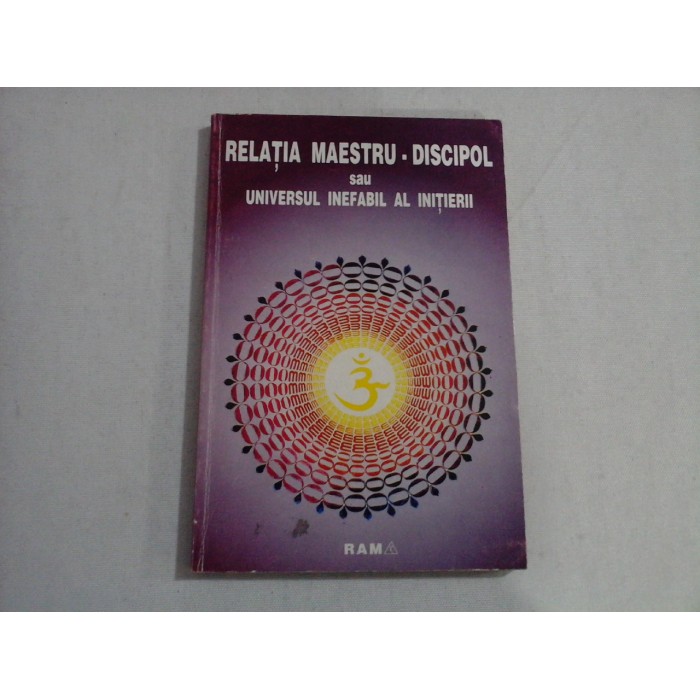 RELATIA MAESTRU-DISCIPOL SAU UNIVERSUL INEFABIL AL INITIERII 